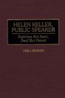 Helen Keller Public Speaker Sightless But Seen Deaf But Heard