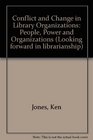 Conflict and Change in Library Organizations People Power and Service
