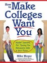 How to Make Colleges Want You: Insider Secrets for Tipping the Admissions Odds in Your Favor