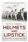 Helmets and Lipstick: An Army Nurse in World War Two
