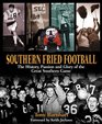 Southern Fried Football The History Passion And Glory