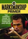 The Marksmanship Primer The Experts' Guide to Shooting Handguns and Rifles
