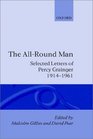The AllRound Man Selected Letters of Percy Grainger 19141961