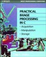 Practical Image Processing in C Acquisition Manipulation Storage