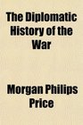 The Diplomatic History of the War