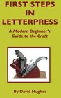 First Steps in Letterpress A Modern Beginner's Guide to the Craft