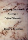 Wondering About Politics Readings in Political Philosophy