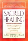 Sacred Healing The Curing Power of Energy and Spirituality