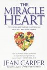 Miracle Heart Preventing and Curing Heart Disease With Diet and Supplements