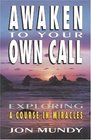 Awaken To Your Own Call  Exploring A Course in Miracles