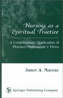 Nursing As a Spiritual Practice Contemporary Applicaton of Florence Nightingale's Views