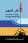 Cancer's Gifts Meditations on Being Healing and Forgiving