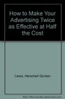 How to Make Your Advertising Twice as Effective at Half the Cost