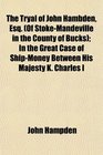 The Tryal of John Hambden Esq  In the Great Case of ShipMoney Between His Majesty K Charles I