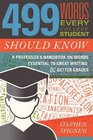 499 Words Every College Student Should Know A Professor's Handbook on Words Essential to Great Writing and Better Grades