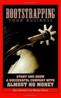 Bootstrapping Your Business Start And Grow a Successful Company With Almost No Money