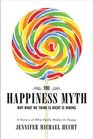 The Happiness Myth Why What We Think Is Right Is Wrong