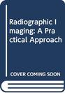 Radiographic Imaging A Practical Approach