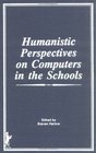 Humanistic Perspectives on Computers in the Schools
