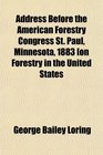 Address Before the American Forestry Congress St Paul Minnesota 1883 On Forestry in the United States