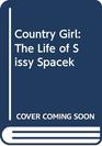Country Girl The Life of Sissy Spacek