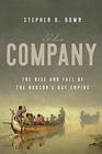 The Company The Rise and Fall of the Hudson's Bay Empire