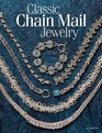 Classic Chain Mail Jewelry A treasury of weaves
