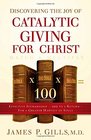Discovering the Joy of Catalytic Giving  For Christ Effective Stewardship  100 to 1 Return For a Greater Harvest of Souls