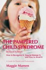 The Pampered Child Syndrome How to Recognize It How to Manage It And How to Avoid Ita Guide for Parents And Professionals