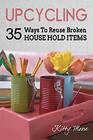 Upcycling 35 Ways To Reuse Broken House Hold Items
