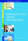 Advancing the Science to Improve Population Health Proceedings of a Workshop