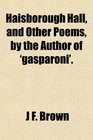Haisborough Hall and Other Poems by the Author of 'gasparoni'