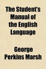 The Student's Manual of the English Language