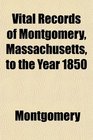 Vital Records of Montgomery Massachusetts to the Year 1850