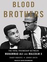 Blood Brothers The Fatal Friendship Between Muhammad Ali and Malcolm X