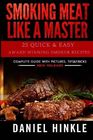 Smoking Meat Like a Master 25 Quick  Easy Award Winning Smoker Recipes