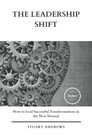 The Leadership Shift How to Lead Successful Transformations in the New Normal
