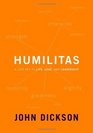 Humilitas: A Lost Key to Life, Love, and Leadership