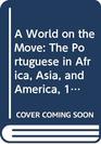 A World on the Move The Portuguese in Africa Asia and America 14151808