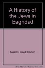 A History of the Jews in Baghdad