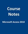 Microsoft  Access  2010 CourseNotes