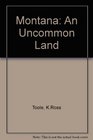 Montana An Uncommon Land