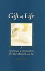 Gift of Life A Spiritual Companion for the MothertoBe