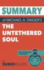 Summary of Michael A Singer's The Untethered Soul Key Takeaways  Analysis