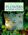 Flowers in Cross Stitch (The cross stitch collection)