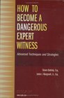 How to Become a Dangerous Expert Witness Advanced Techniques and Strategies