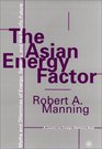 The Asian Energy Factor Myths and Dilemmas of Energy Security and the Pacific Future