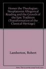 Homer the Theologian Neoplatonist Allegorical Reading and the Growth of the Epic Tradition