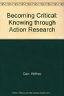 Becoming Critical Education Knowledge  Action Research