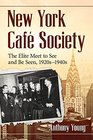 New York Cafe Society The Elite Meet to See and Be Seen 1920s1940s